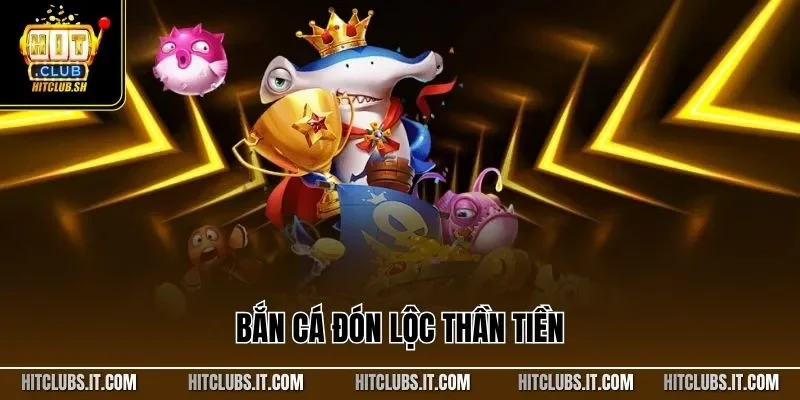 Bắn Cá Đón Lộc Thần Tiền| Siêu Phẩm Đỉnh Cao Tại HITCLUB