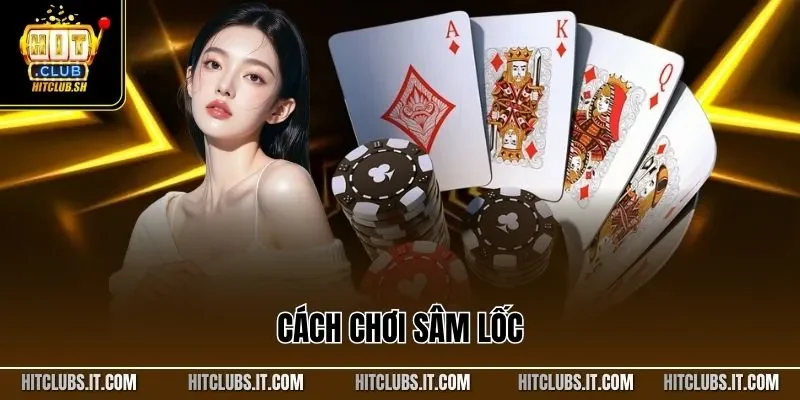 Cách Chơi Sâm Lốc | Bí Quyết Chuẩn Luật Dễ Hiểu Người Mới