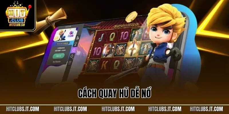 Cách Quay Hũ Dễ Nổ – Nhận Thưởng Lớn Tại Cổng Game HITCLUB