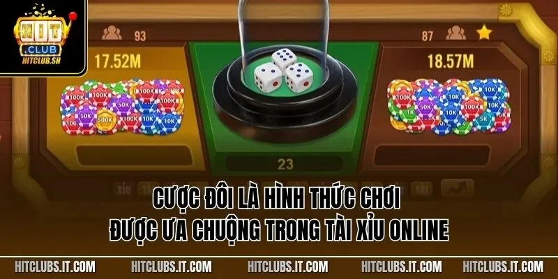 Cược đôi là hình thức chơi được ưa chuộng trong tài xỉu online 