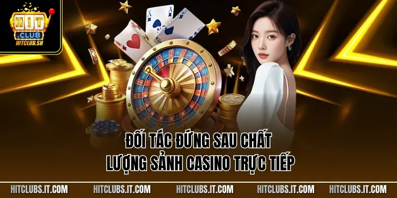 Đối tác đứng sau chất lượng sảnh casino trực tiếp
