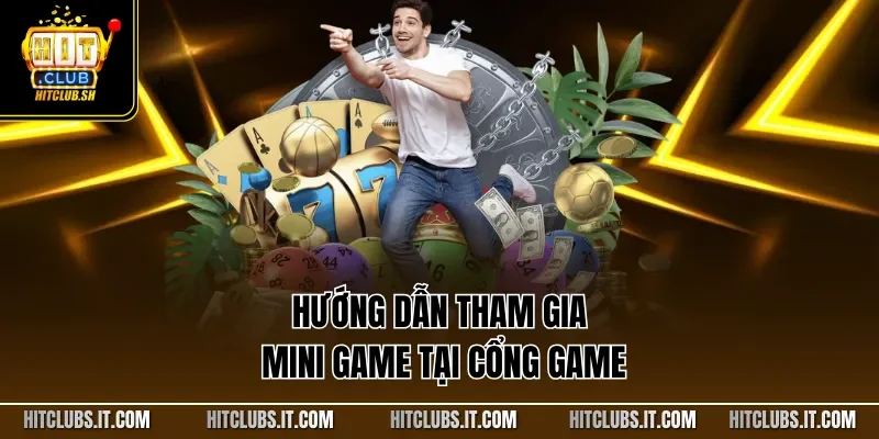 Hướng dẫn tham gia Mini game tại cổng game