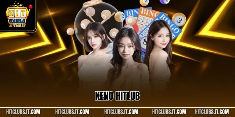 Keno HITLUB | Xổ Số Dễ Chơi Dễ Hiểu Cho Người Mới Bắt Đầu