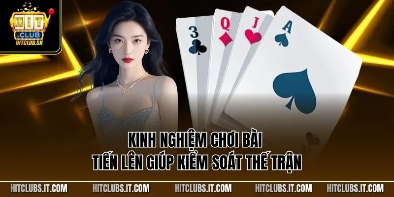 Kinh nghiệm chơi bài tiến lên giúp kiểm soát thế trận