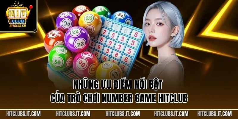 Những ưu điểm nổi bật của trò chơi Number Game HITCLUB