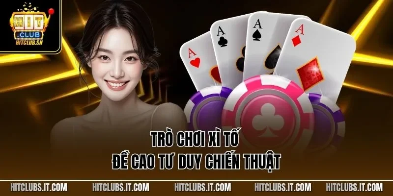 Trò chơi xì tố đề cao tư duy chiến thuật