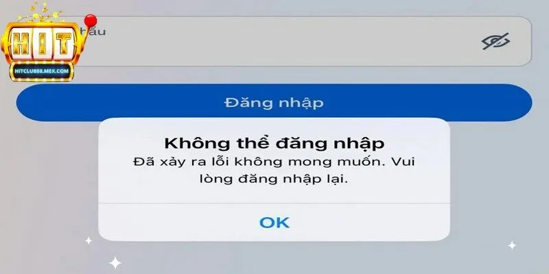 Hitclub bị lỗi đăng nhập và cách xử lý triệt để đơn giản trên thiết bị