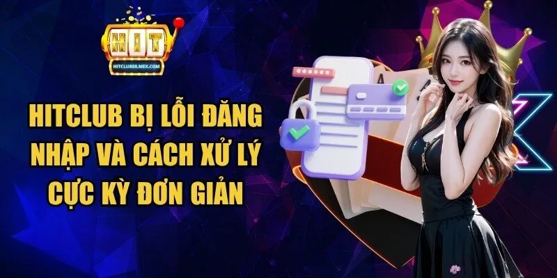 Hitclub bị lỗi đăng nhập và cách xử lý