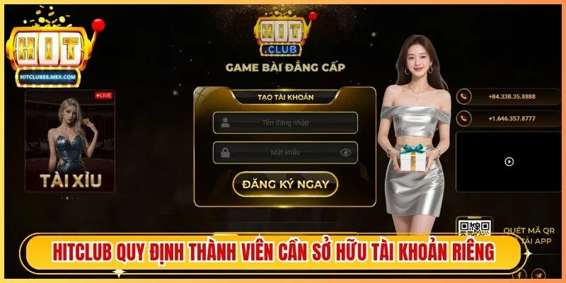 Hitclub quy định mọi thành viên đều cần sở hữu tài khoản riêng