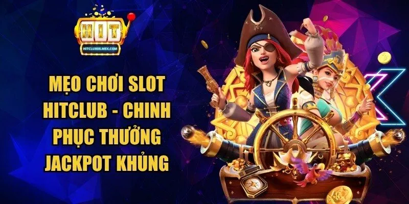 Mẹo Chơi Slot Hitclub